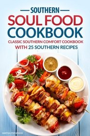 Southern Soul Food Cookbook: Classic Southern Comfort Cookbook with 25 Southern Recipes - Enjoy Southern Living