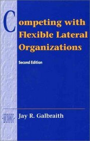 Competing with Flexible Lateral Organizations (2nd Edition)