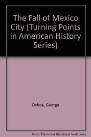 The Fall of Mexico City (Turning Points in American History Series)
