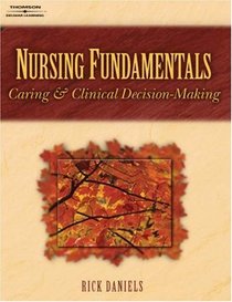 Nursing Fundamentals : Caring and Clinical Decision Making