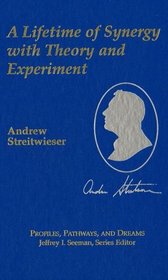 Andrew Streitwieser, Jr.: A Lifetime of Synergy with Theory and Experiment (Profiles, Pathways, and Dreams)