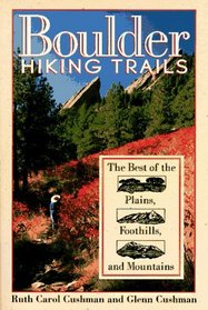 Boulder Hiking Trails: The Best of the Plains, Foothills, and Mountains