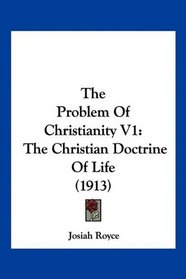 The Problem Of Christianity V1: The Christian Doctrine Of Life (1913)