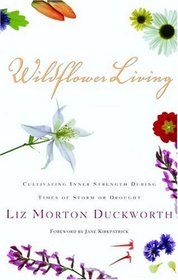 Wildflower Living : Cultivating Inner Strength During Times of Storm or Drought