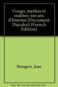 Congo, mythes et realites: 100 ans d'histoire (Document Duculot) (French Edition)