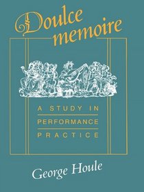 Doulce Memoire: A Study in Performance Practice (Publications of the Early Music Institute)