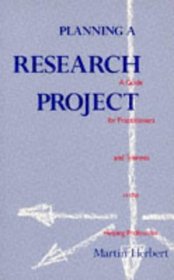 Planning a Research Project: A Guide for Practitioners and Teachers in the Helping Professions