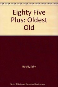 Eighty-Five Plus: The Oldest Old