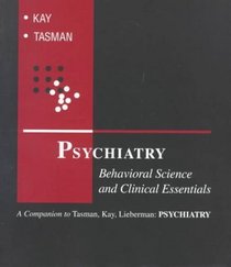 Psychiatry: Behavioral Science and Clinical Essentials : A Companion to Tasman, Kay, Lieberman: Psychiatry