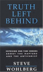 Truth Left Behind: Exposing End-Time Errors about the Rapture and the Antichrist