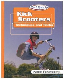 Kick Scooters: Techniques and Tricks (Rad Sports Techniques and Tricks)