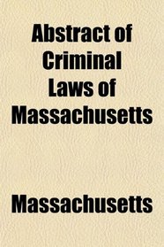 Abstract of Criminal Laws of Massachusetts