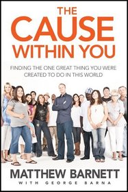 The Cause within You: Finding the One Great Thing You Were Created to Do in This World