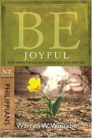 Be Joyful (Philippians): Even When Things Go Wrong, You Can Have Joy (The BE Series Commentary)