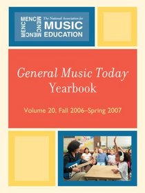 General Music Today Yearbook: Volume 20, Fall 2006-Spring 2007