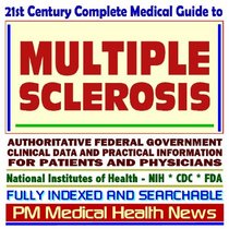 21st Century Complete Medical Guide to Multiple Sclerosis (MS), Authoritative Government Documents, Clinical References, and Practical Information for Patients and Physicians (CD-ROM)