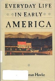 Everyday life in early America (The Everyday life in America series)