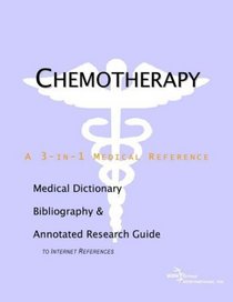 Chemotherapy - A Medical Dictionary, Bibliography, and Annotated Research Guide to Internet References