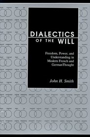 Dialectics of the Will: Freedom, Power, and Understanding in Modern French and German Thought (German Literary Theory and Culture Series)