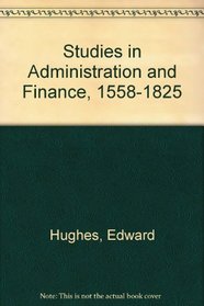 Studies in Administration and Finance, 1558-1825: With Special Reference to the History of Salt Taxation in England