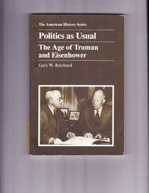 Politics As Usual: The Age of Truman and Eisenhower (American history series)