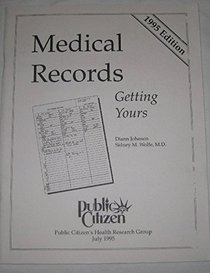 Medical Records: Getting Yours a Consumer's Guide to Obtaining and Understanding Medical Records/1995 Edition