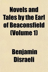 Novels and Tales by the Earl of Beaconsfield (Volume 1)