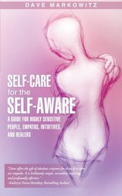 Self-Care for the Self-Aware: A Guide for Highly Sensitive People, Empaths, Intuitives, and Healers