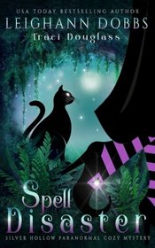 Spell Disaster (Silver Hollow Paranormal Cozy Mystery Series) (Volume 2)