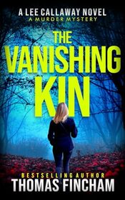 The Vanishing Kin: A Murder Mystery (Lee Callaway)