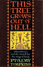 This Tree Grows Out of Hell: Mesoamerica and the Search for the Magical Body