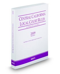 Central California Local Court RulesSuperior Courts, 2009 ed.