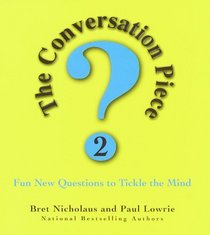 The Conversation Piece 2 : Fun New Questions to Tickle the Mind