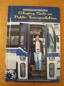 Staying Safe on Public Transportation (The Get Prepared Library of Violence Prevention for Young Women)