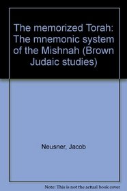 The memorized Torah: The mnemonic system of the Mishnah (Brown Judaic studies)