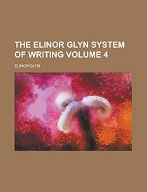 The Elinor Glyn System of Writing Volume 4