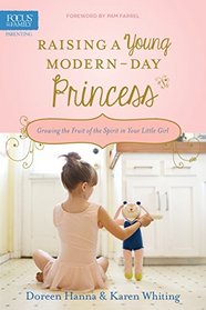 Raising a Young Modern-Day Princess: Growing the Fruit of the Spirit in Your Little Girl