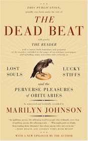 The Dead Beat: Lost Souls, Lucky Stiffs, and the Perverse Pleasures of Obituaries (P.S.)