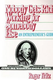 Nobody Gets Rich Working for Somebody Else: An Entrepreneur's Guide