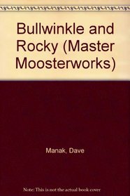 Bullwinkle and Rocky (Master Moosterworks)