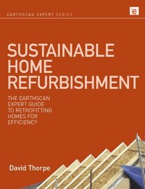 Sustainable Home Refurbishment: The Earthscan Expert Guide to Retrofitting Homes for Efficiency (Earthscan Expert Series)