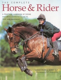 Complete Horse and Rider: A practical handbook of riding and an illustrated guide to tack and equipment