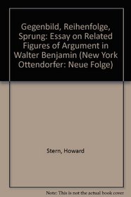 Gegenbild, Reihenfolge, Sprung: Essay on Related Figures of Argument in Walter Benjamin (New York Ottendorfer)