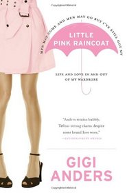Little Pink Raincoat: Life and Love In and Out of My Wardrobe