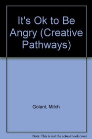 It's Ok to Be Angry (Creative Pathways)