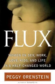 Flux : Women on Sex, Work, Love, Kids and Life in a Half-Changed World