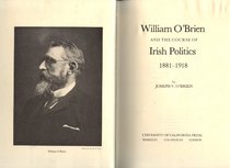 William O'Brien and the Course of Irish Politics, 1881-1918