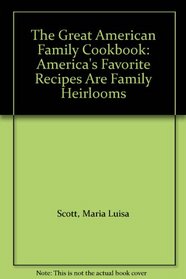 The Great American Family Cookbook: America's Favorite Recipes Are Family Heirlooms