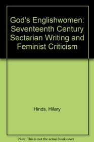 God's Englishwomen: Seventeenth-Century Radical Sectarian Writing and Feminist Criticism