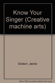 Know Your Singer (Creative Machine Arts)